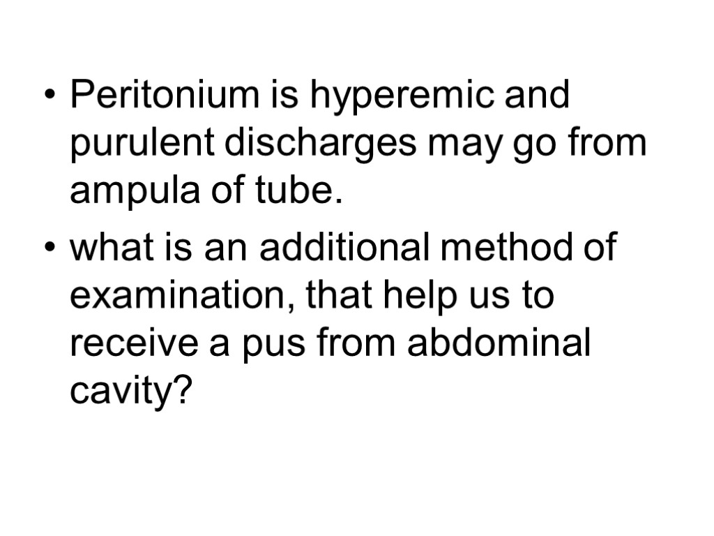 Peritonium is hyperemic and purulent discharges may go from ampula of tube. what is